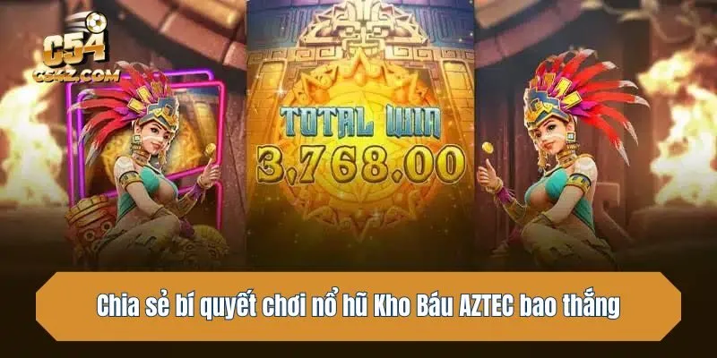 Chia sẻ bí quyết chơi nổ hũ Kho Báu AZTEC bao thắng