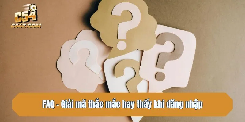 FAQ - Giải mã thắc mắc hay thấy khi đăng nhập