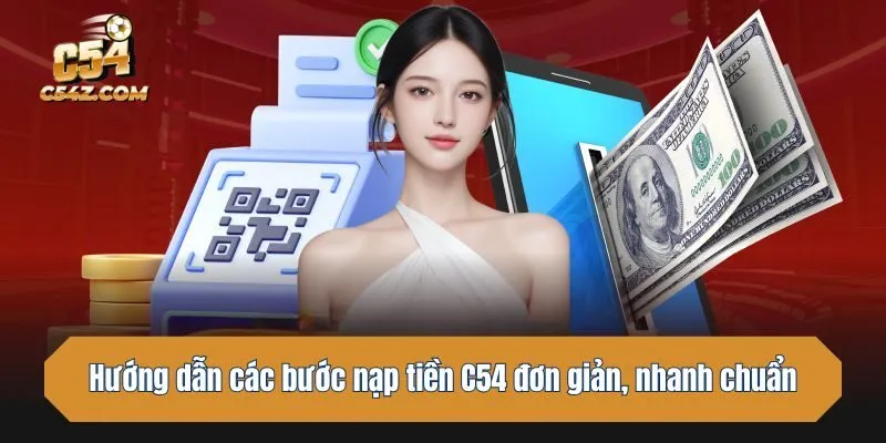 Hướng dẫn các bước nạp tiền C54 đơn giản, nhanh chuẩn