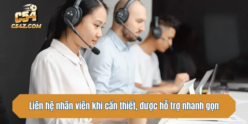 Liên hệ nhân viên khi cần thiết, được hỗ trợ nhanh gọn