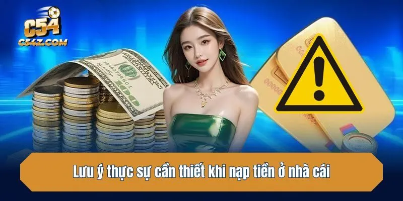 Lưu ý thực sự cần thiết khi nạp tiền ở các nhà cái trực tuyến
