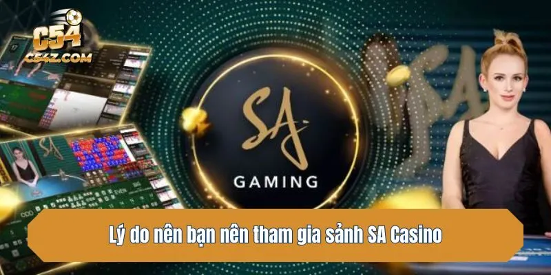 Lý do nên bạn nên tham gia sảnh SA Casino