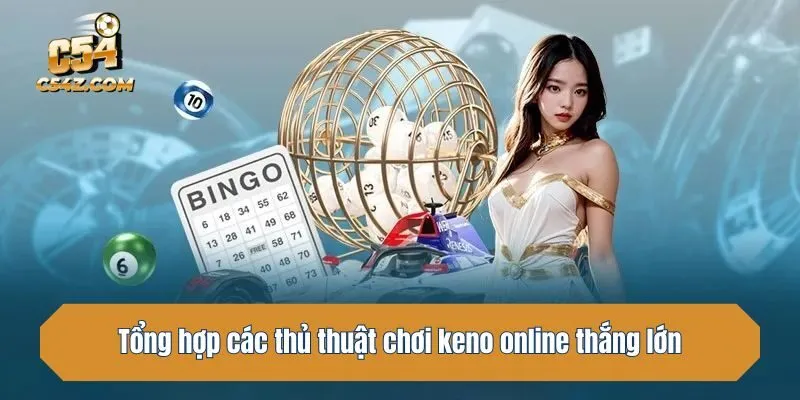 Tổng hợp các thủ thuật chơi keno online thắng lớn