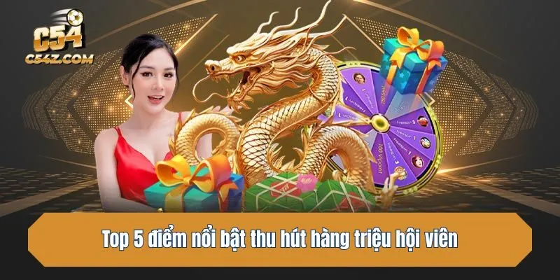 Top 5 điểm nổi bật thu hút hàng triệu hội viên